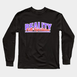 Reality Kills Expectations The Universal Buzzkill Long Sleeve T-Shirt